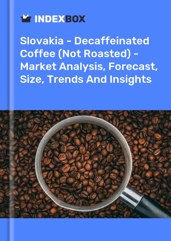 Slovakia - Decaffeinated Coffee (Not Roasted) - Market Analysis, Forecast, Size, Trends And Insights