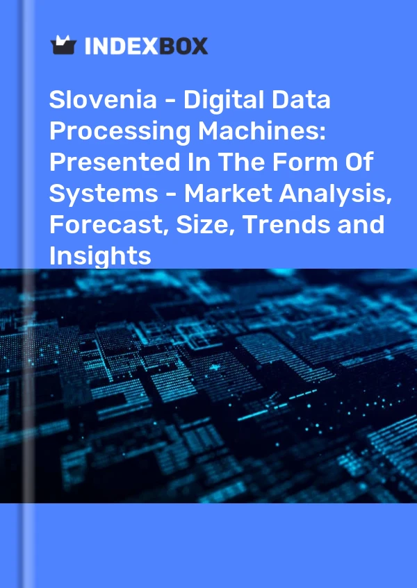 Slovenia - Digital Data Processing Machines: Presented In The Form Of Systems - Market Analysis, Forecast, Size, Trends and Insights