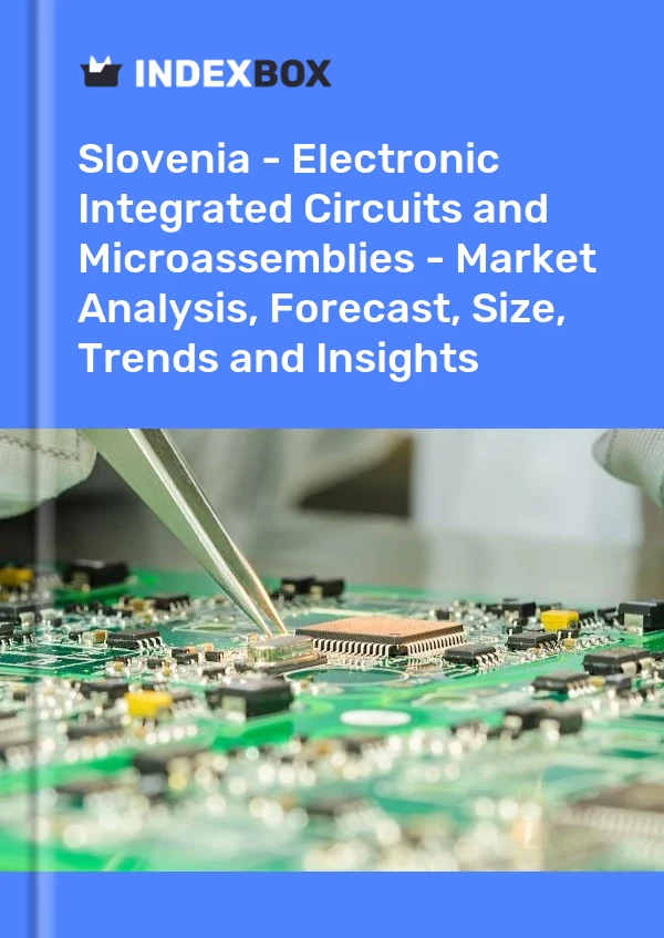 Slovenia - Electronic Integrated Circuits and Microassemblies - Market Analysis, Forecast, Size, Trends and Insights