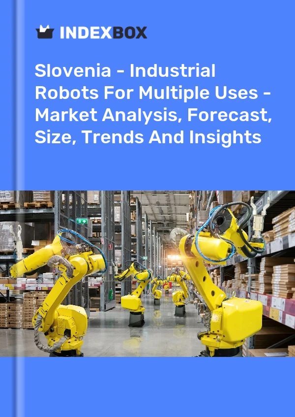 Slovenia - Industrial Robots For Multiple Uses - Market Analysis, Forecast, Size, Trends And Insights
