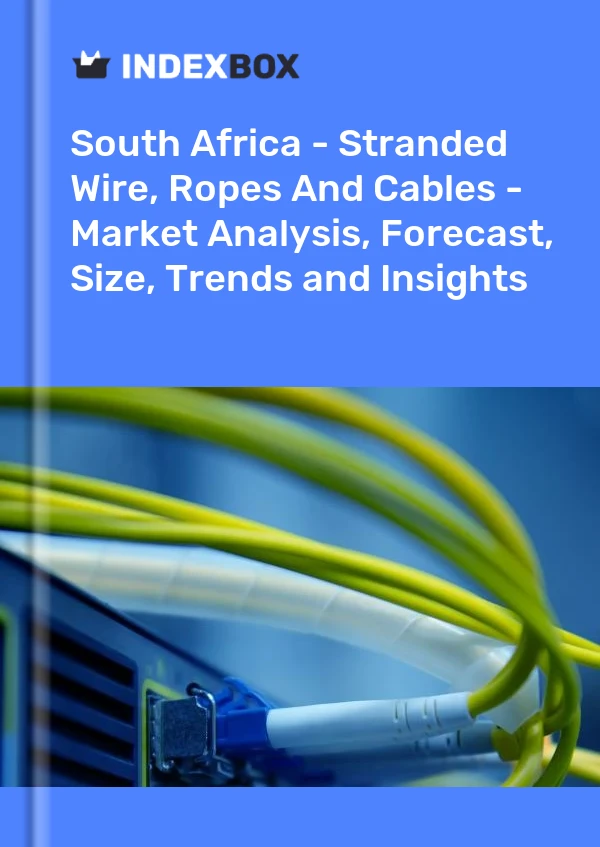 Bericht Südafrika – Litzendraht, Seile und Kabel – Marktanalyse, Prognose, Größe, Trends und Einblicke for 499$