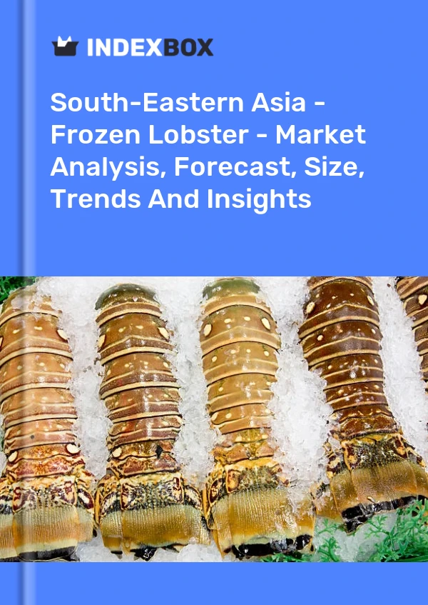 Report South-Eastern Asia - Frozen Lobster - Market Analysis, Forecast, Size, Trends and Insights for 499$