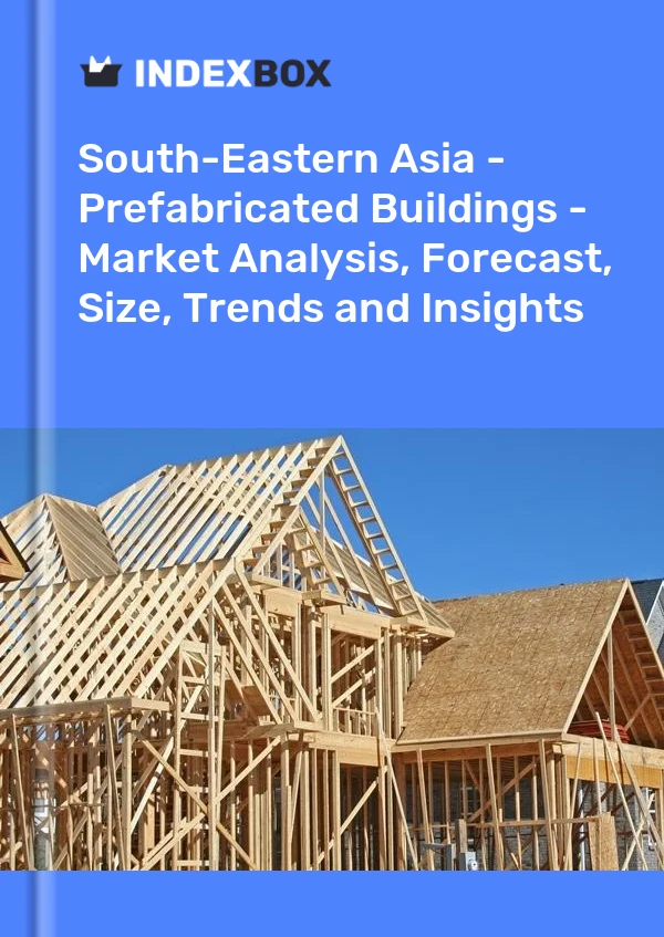 Bericht Südostasien – Vorgefertigte Gebäude – Marktanalyse, Prognose, Größe, Trends und Einblicke for 499$