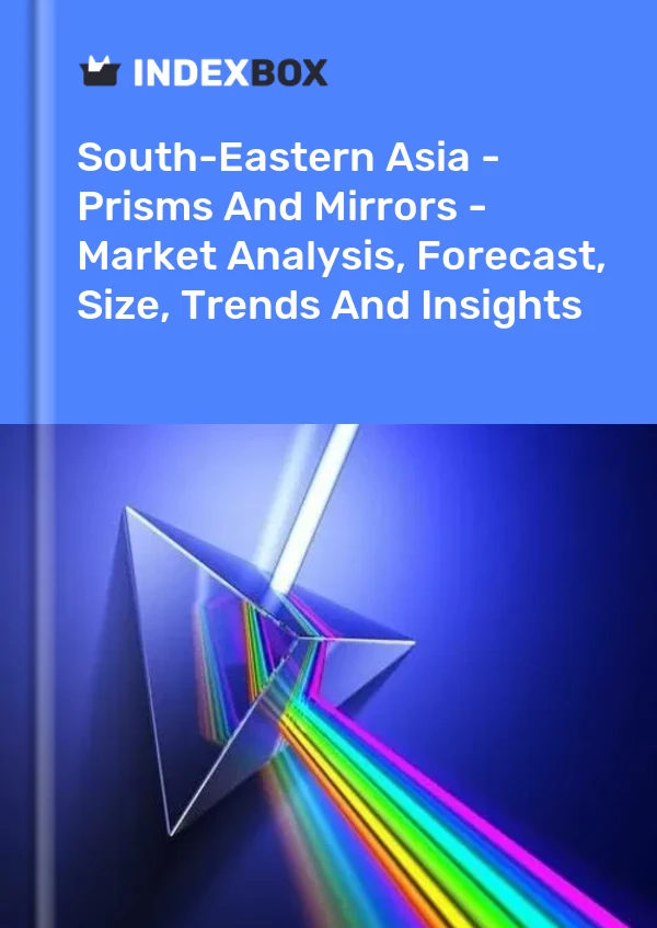 Report South-Eastern Asia - Prisms and Mirrors - Market Analysis, Forecast, Size, Trends and Insights for 499$