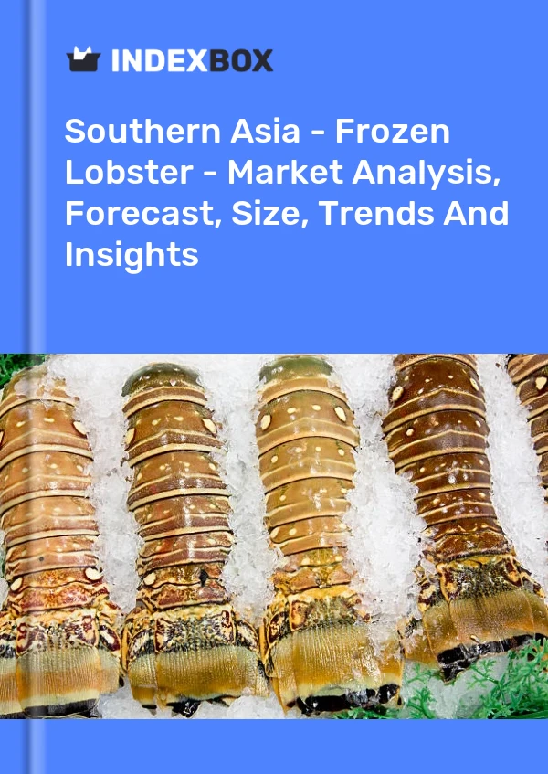 Report Southern Asia - Frozen Lobster - Market Analysis, Forecast, Size, Trends and Insights for 499$