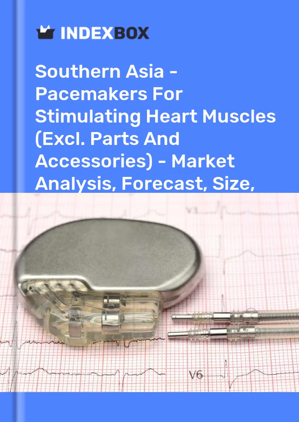 Report Southern Asia - Pacemakers for Stimulating Heart Muscles (Excl. Parts and Accessories) - Market Analysis, Forecast, Size, Trends and Insights for 499$