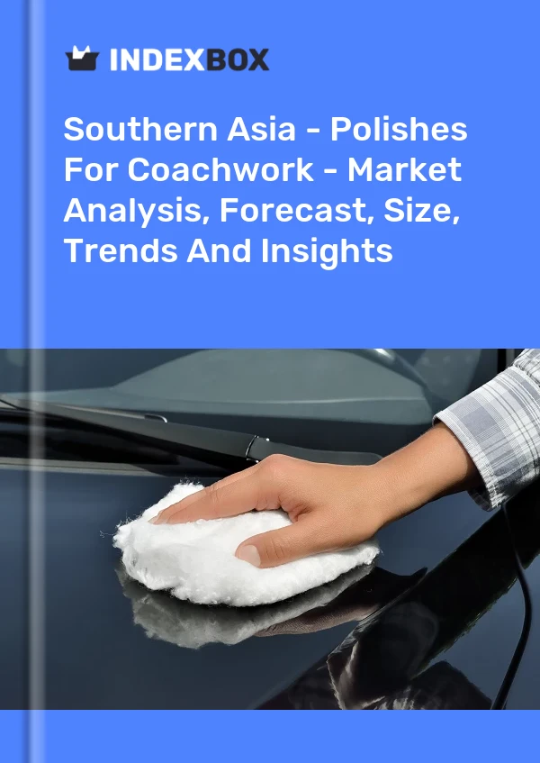 Report Southern Asia - Polishes for Coachwork - Market Analysis, Forecast, Size, Trends and Insights for 499$