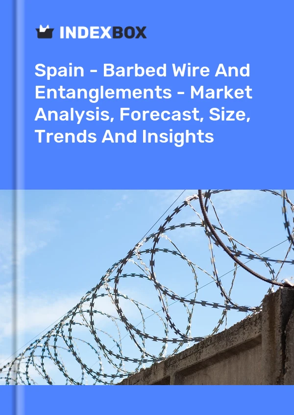 Spanien – Stacheldraht und Verstrickungen – Marktanalyse, Prognose, Größe, Trends und Einblicke