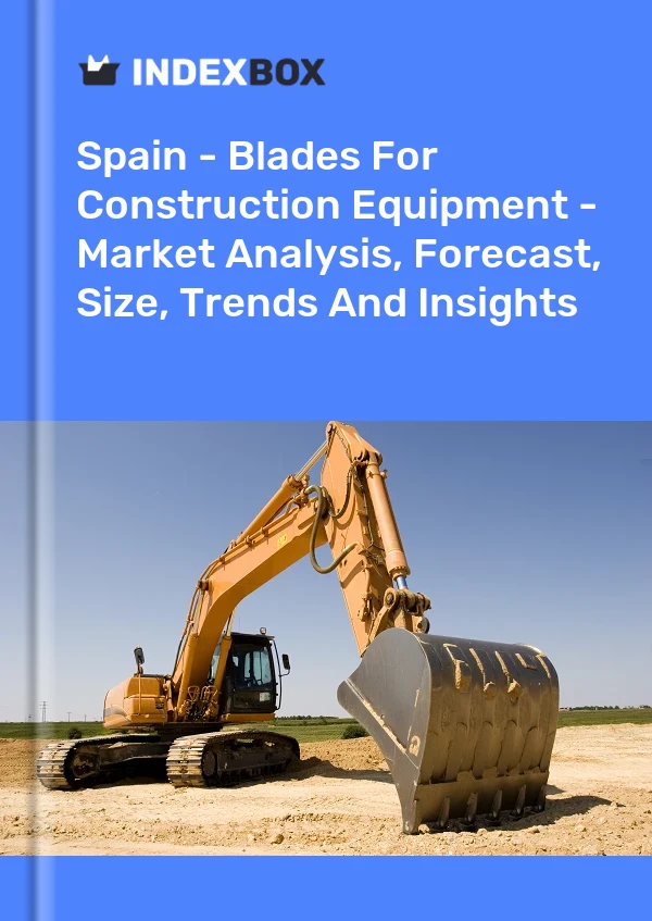 Spain - Blades For Construction Equipment - Market Analysis, Forecast, Size, Trends And Insights