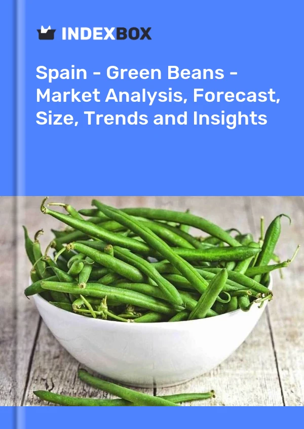 Spanien - Grüne Bohnen - Marktanalyse, Prognose, Größe, Trends und Einblicke