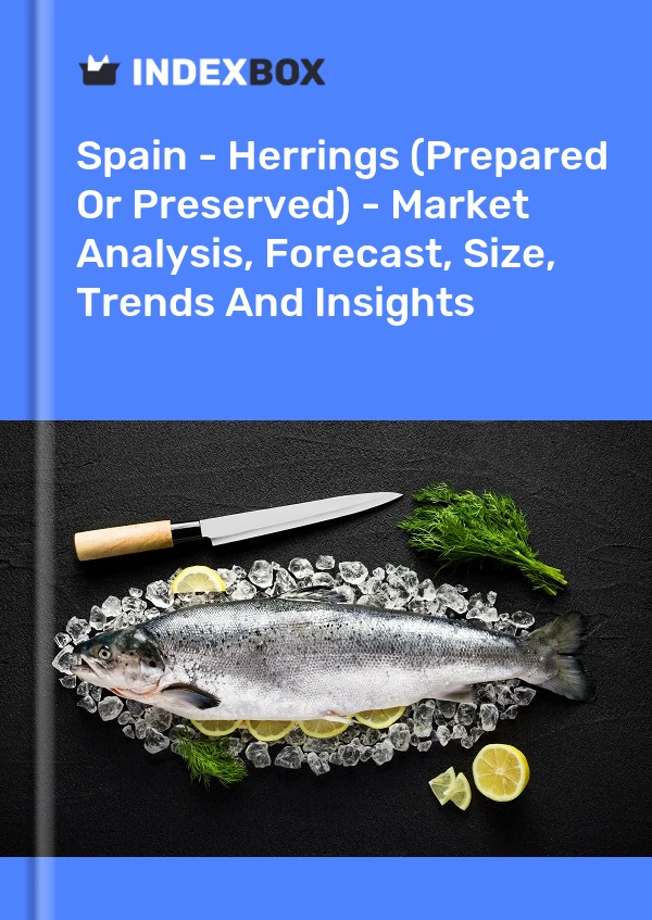 Spain - Herrings (Prepared Or Preserved) - Market Analysis, Forecast, Size, Trends And Insights