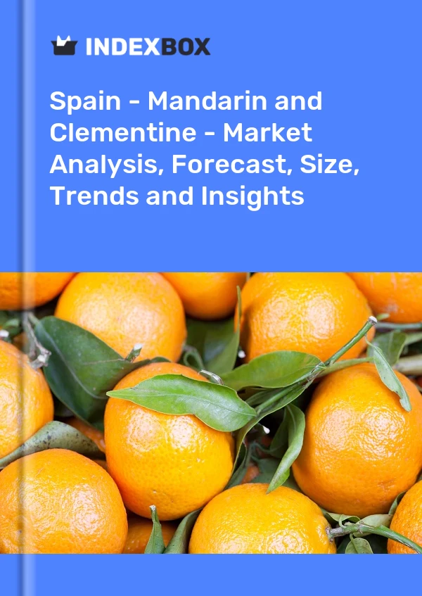 Spanien – Mandarine und Clementine – Marktanalyse, Prognose, Größe, Trends und Einblicke