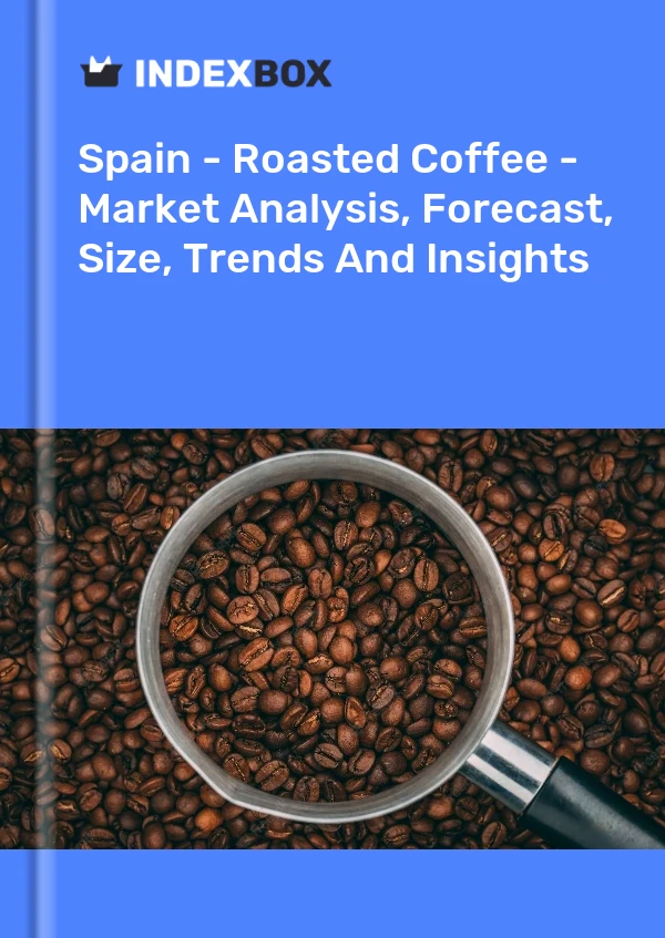 Spain - Roasted Coffee - Market Analysis, Forecast, Size, Trends And Insights