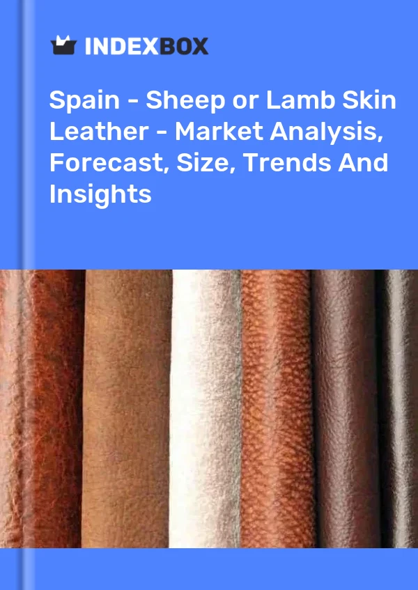 Bericht Spanien - Schaf- oder Lammleder - Marktanalyse, Prognose, Größe, Trends und Einblicke for 499$