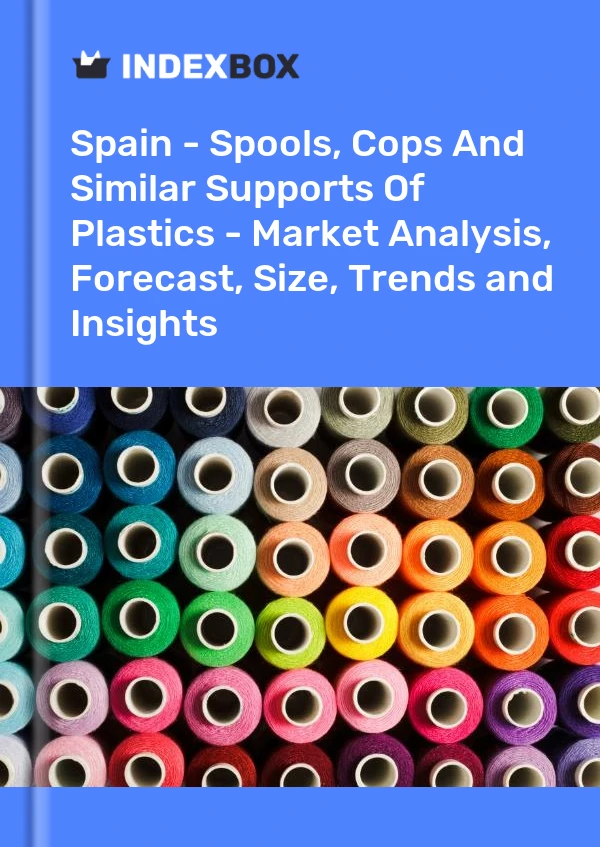 Bericht Spanien - Spulen, Cops und ähnliche Halterungen aus Kunststoff - Marktanalyse, Prognose, Größe, Trends und Einblicke for 499$