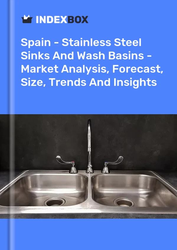 Spanien - Spülen und Waschbecken aus Edelstahl - Marktanalyse, Prognose, Größe, Trends und Erkenntnisse