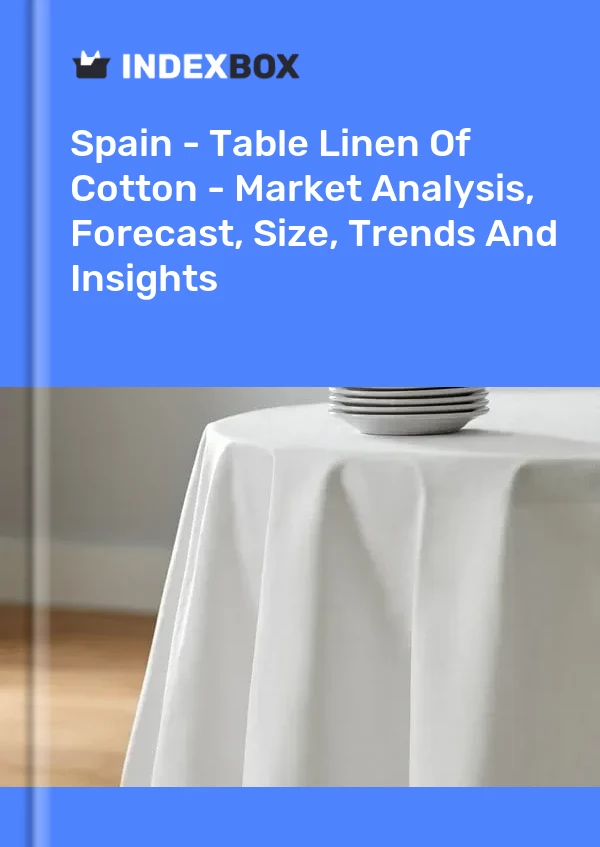 Bericht Spanien - Tischwäsche aus Baumwolle - Marktanalyse, Prognose, Größe, Trends und Einblicke for 499$