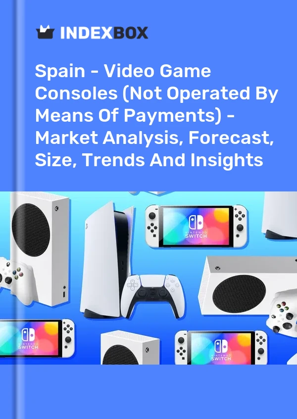 Spanien – Videospielkonsolen (nicht durch Zahlungsmittel betrieben) – Marktanalyse, Prognose, Größe, Trends und Erkenntnisse