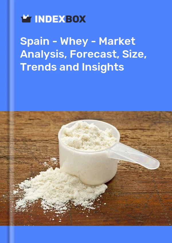 Bericht Spanien – Molke – Marktanalyse, Prognose, Größe, Trends und Einblicke for 499$