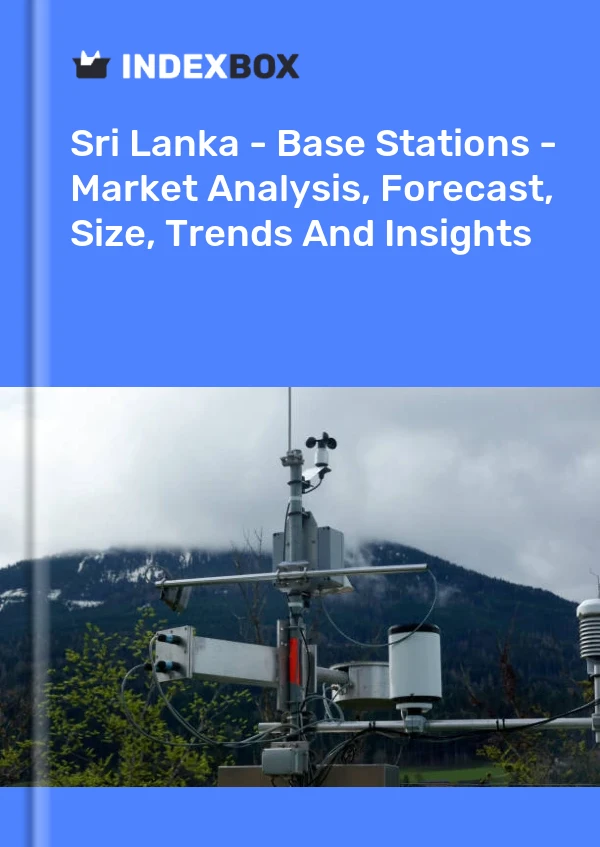 Sri Lanka - Base Stations - Market Analysis, Forecast, Size, Trends And Insights