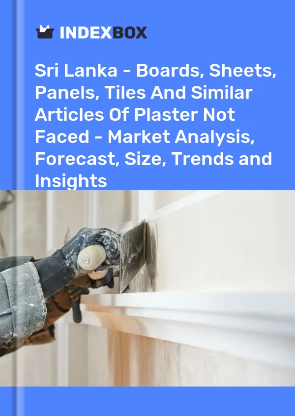 Sri Lanka - Boards, Sheets, Panels, Tiles And Similar Articles Of Plaster Not Faced - Market Analysis, Forecast, Size, Trends and Insights