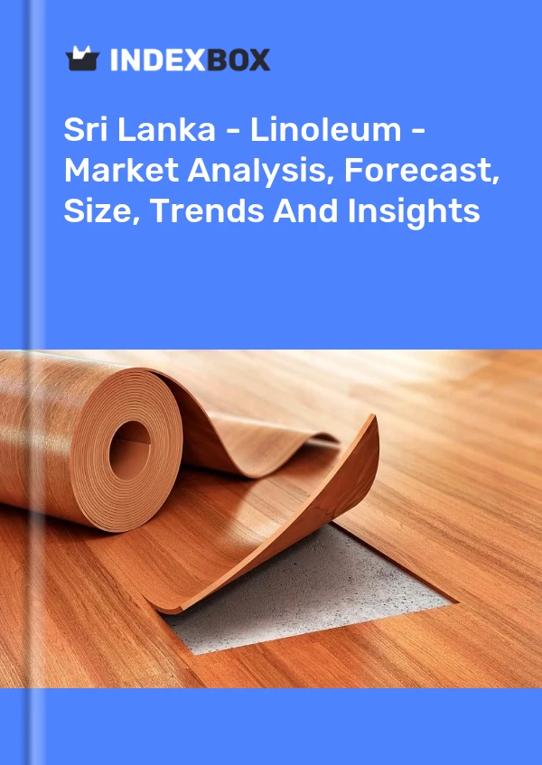 Report Sri Lanka - Linoleum - Market Analysis, Forecast, Size, Trends and Insights for 499$