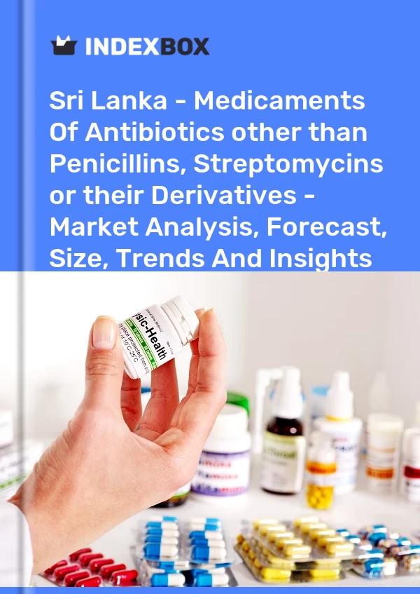 Report Sri Lanka - Medicaments of Antibiotics other than Penicillins, Streptomycins or their Derivatives - Market Analysis, Forecast, Size, Trends and Insights for 499$