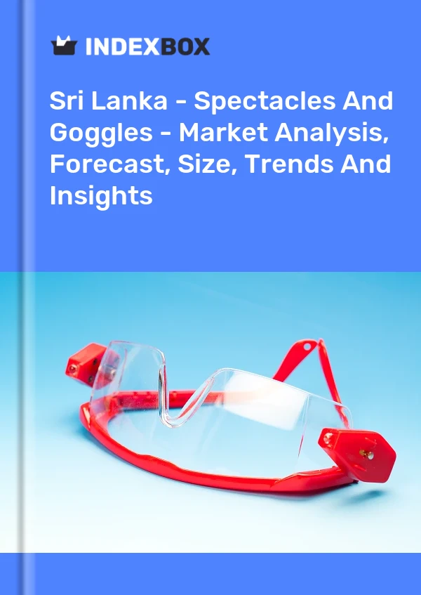 Sri Lanka - Spectacles And Goggles - Market Analysis, Forecast, Size, Trends And Insights