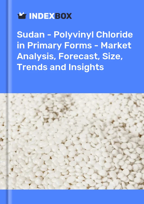 Sudan - Polyvinyl Chloride in Primary Forms - Market Analysis, Forecast, Size, Trends and Insights