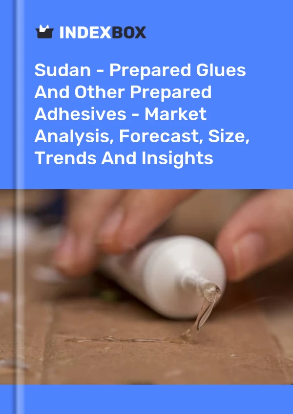 Report Sudan - Prepared Glues and Other Prepared Adhesives - Market Analysis, Forecast, Size, Trends and Insights for 499$
