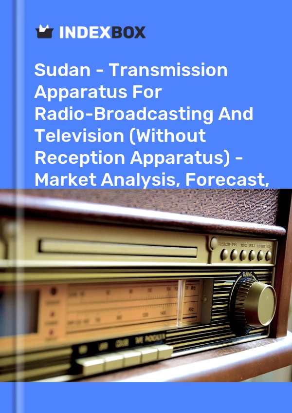 Sudan - Transmission Apparatus For Radio-Broadcasting And Television (Without Reception Apparatus) - Market Analysis, Forecast, Size, Trends And Insights