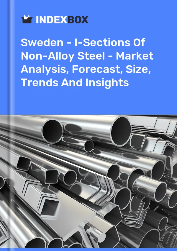 Report Sweden - I-Sections of Non-Alloy Steel - Market Analysis, Forecast, Size, Trends and Insights for 499$