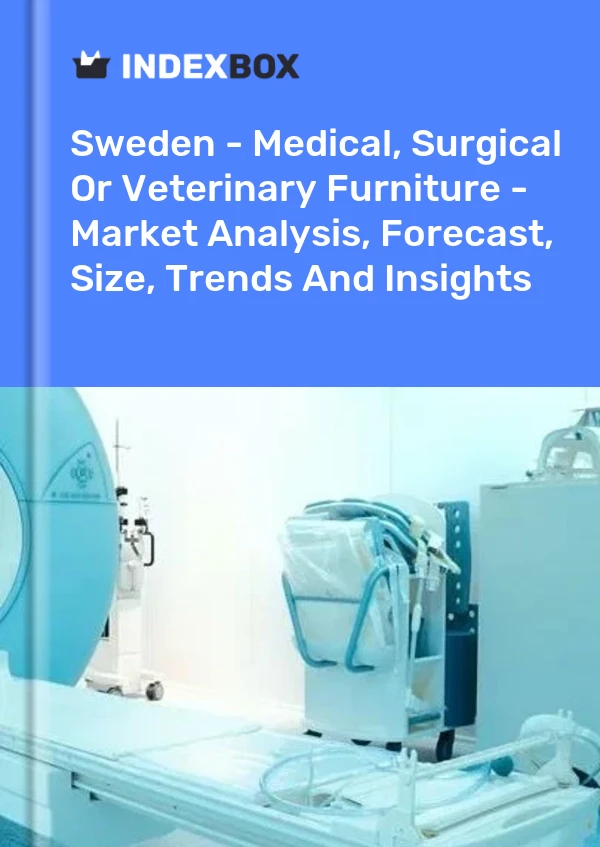 Report Sweden - Medical, Surgical or Veterinary Furniture - Market Analysis, Forecast, Size, Trends and Insights for 499$