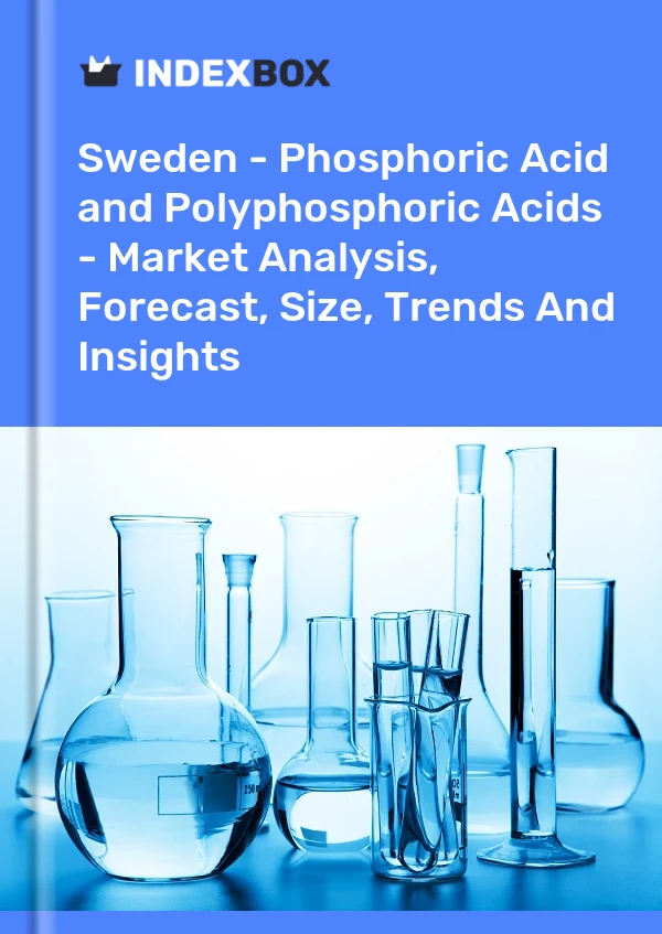 Sweden - Phosphoric Acid and Polyphosphoric Acids - Market Analysis, Forecast, Size, Trends And Insights
