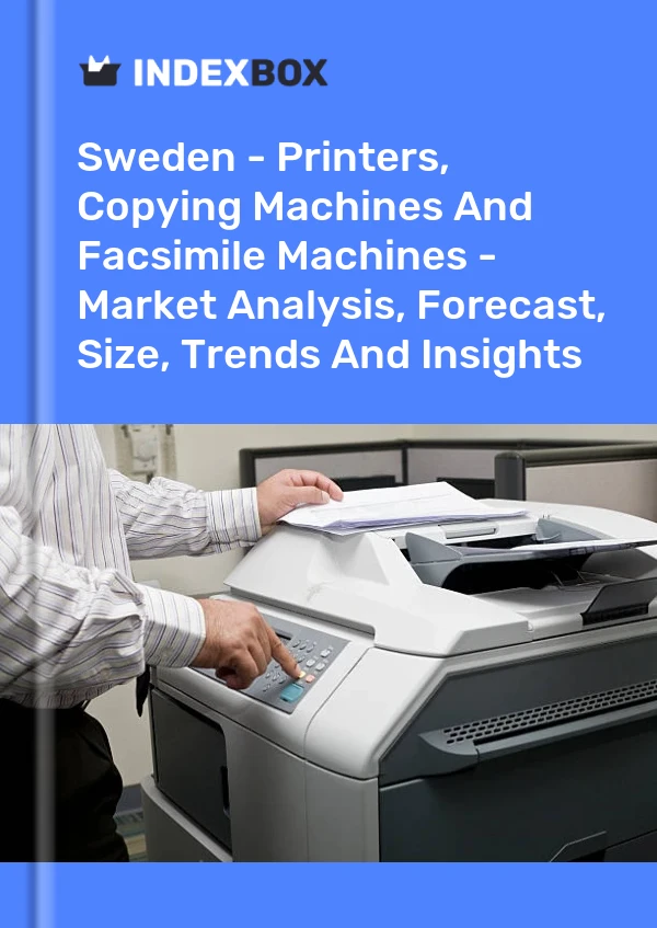 Report Sweden - Printers, Copying Machines and Facsimile Machines - Market Analysis, Forecast, Size, Trends and Insights for 499$