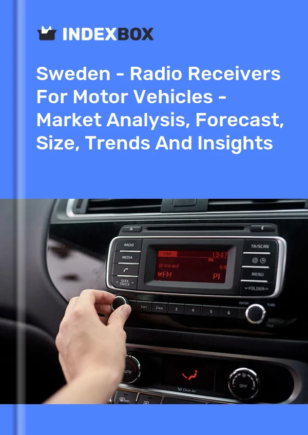 Report Sweden - Radio Receivers for Motor Vehicles - Market Analysis, Forecast, Size, Trends and Insights for 499$