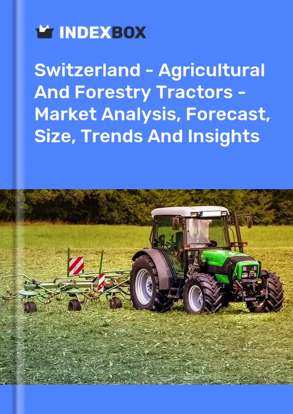 Report Switzerland - Agricultural and Forestry Tractors - Market Analysis, Forecast, Size, Trends and Insights for 499$