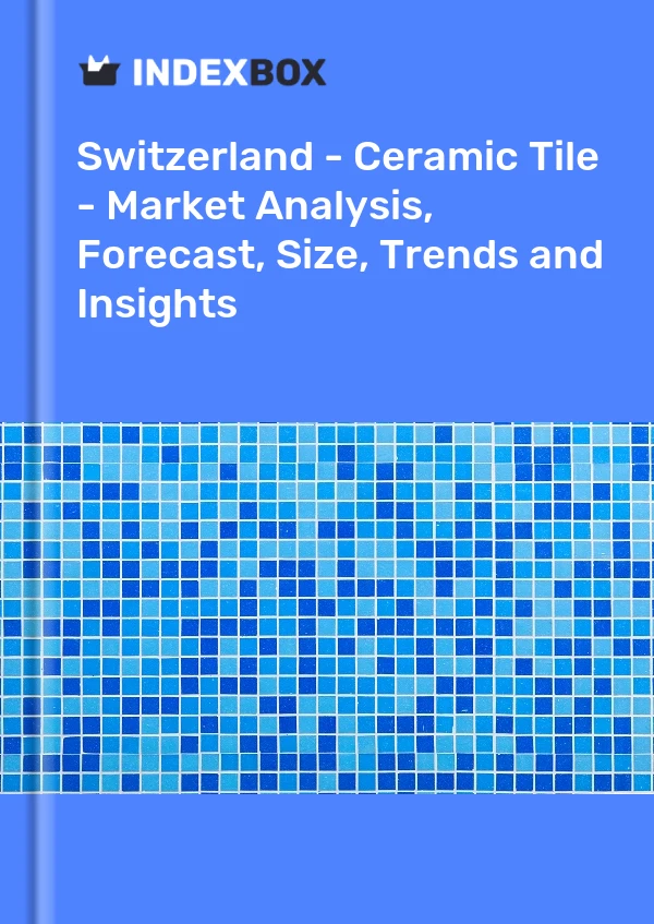 Switzerland - Ceramic Tile - Market Analysis, Forecast, Size, Trends and Insights