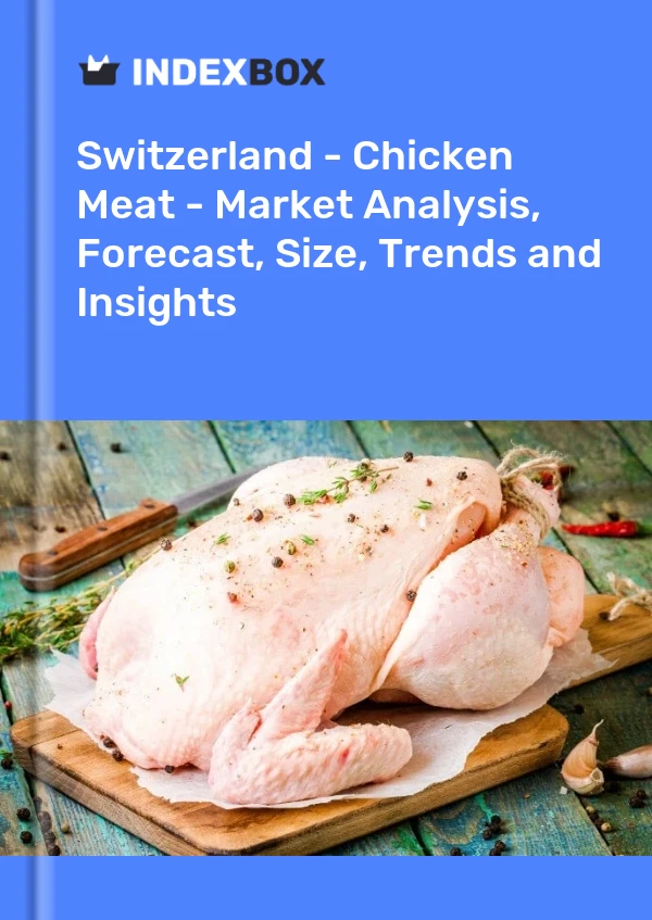 Switzerland - Chicken Meat - Market Analysis, Forecast, Size, Trends and Insights