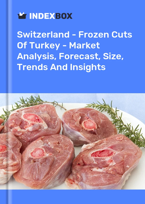 Report Switzerland - Frozen Cuts of Turkey - Market Analysis, Forecast, Size, Trends and Insights for 499$