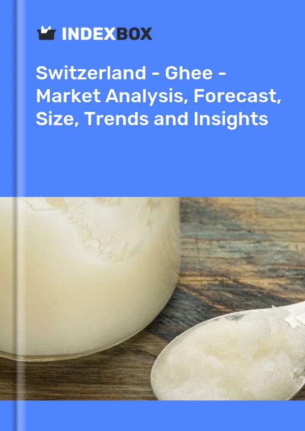 Switzerland - Ghee - Market Analysis, Forecast, Size, Trends and Insights