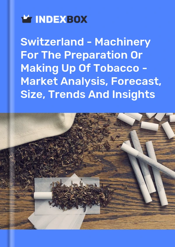 Report Switzerland - Machinery for the Preparation or Making Up of Tobacco - Market Analysis, Forecast, Size, Trends and Insights for 499$