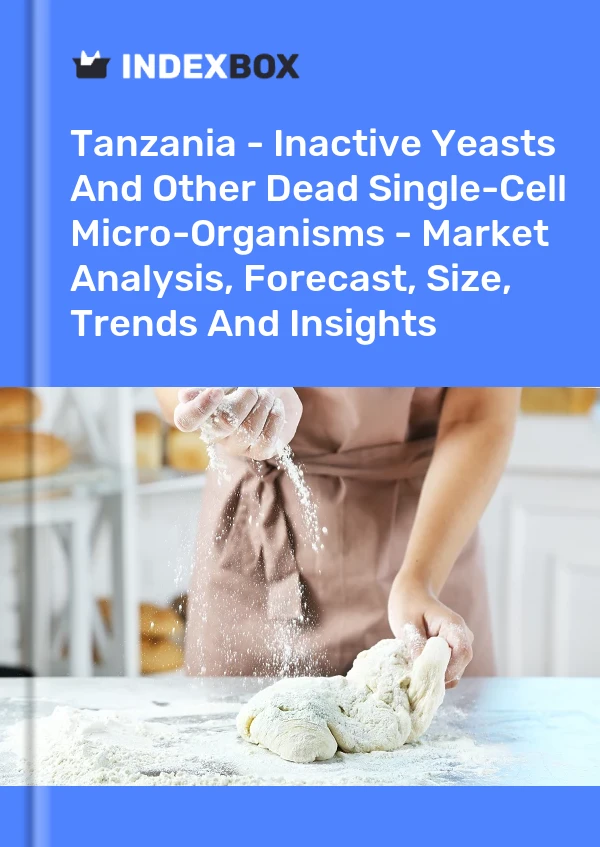 Tanzania - Inactive Yeasts And Other Dead Single-Cell Micro-Organisms - Market Analysis, Forecast, Size, Trends And Insights