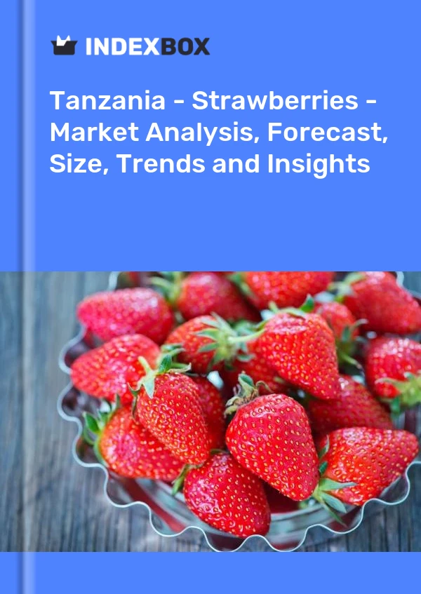 Report Tanzania - Strawberries - Market Analysis, Forecast, Size, Trends and Insights for 499$
