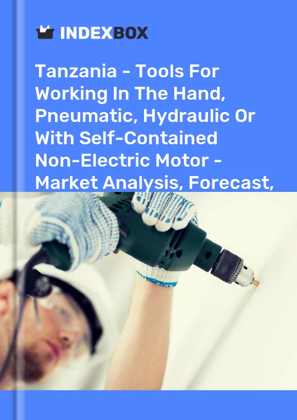 Report Tanzania - Tools for Working in the Hand, Pneumatic, Hydraulic or With Self-Contained Non-Electric Motor - Market Analysis, Forecast, Size, Trends and Insights for 499$
