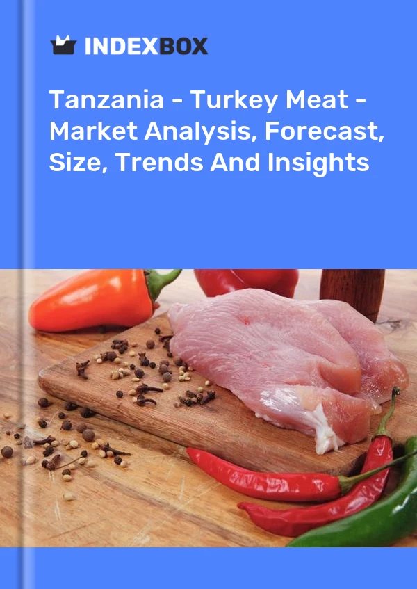 Report Tanzania - Turkey Meat - Market Analysis, Forecast, Size, Trends and Insights for 499$