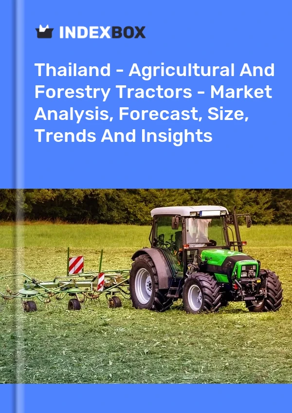 Report Thailand - Agricultural and Forestry Tractors - Market Analysis, Forecast, Size, Trends and Insights for 499$
