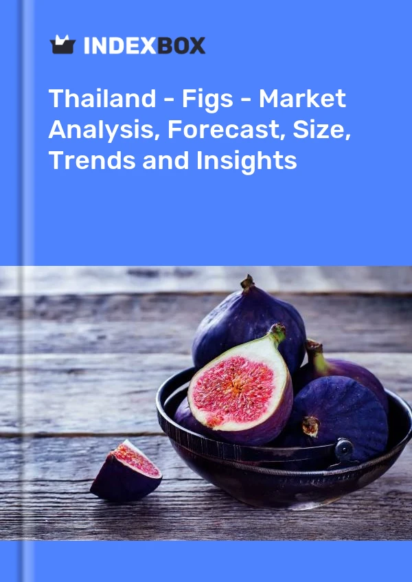 Thailand - Figs - Market Analysis, Forecast, Size, Trends and Insights