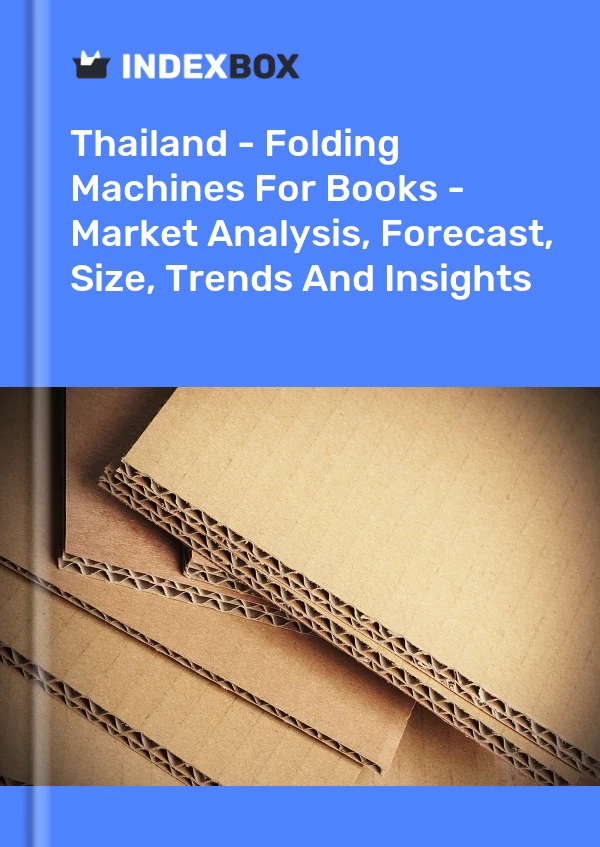 Bericht Thailand – Falzmaschinen für Bücher – Marktanalyse, Prognose, Größe, Trends und Einblicke for 499$