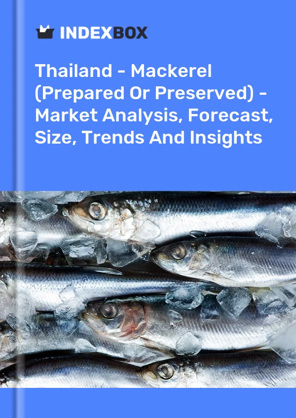 Thailand - Makrele (zubereitet oder konserviert) - Marktanalyse, Prognose, Größe, Trends und Erkenntnisse